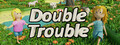 Double Trouble