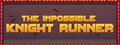 The Impossible Knight Runner
