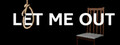 LET ME OUT