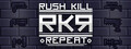 RKR - Rush Kill Repeat