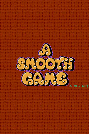A Smooth Game (Unlike... Life)