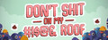 Don't Shit On My Fucking Roof
