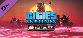 Cities: Skylines - 80's Downtown Beat