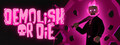 Demolish or Die