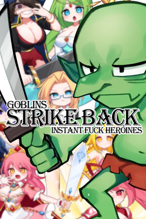Goblins Strike Back -Instant Fuck Heroines-