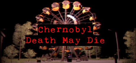CHERNOBYL - Death May Die (3.04 GB)