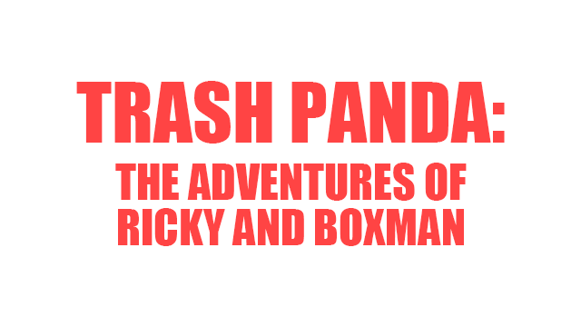 Trash Panda: The Adventures of Ricky and Boxman