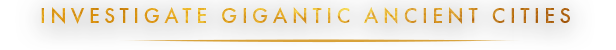 INVESTIGATE_GIGANTIC_ANCIENT_CITIES_V2_EN.png?t=1707832876