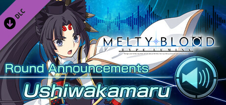 MELTY BLOOD: TYPE LUMINA -Ushiwakamaru Round Announcements