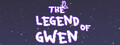 The Legend of Gwen