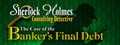 Sherlock Holmes Consulting Detective: The Case of the Banker's Final Debt