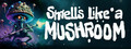 Smells Like a Mushroom