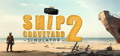 船舶墓地模拟器2拆船模拟器2/Ship Graveyard Simulator 2