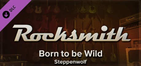 Rocksmith™ - “Born to be Wild” - Steppenwolf