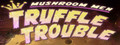 Mushroom Men: Truffle Trouble