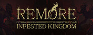 REMORE: INFESTED KINGDOM