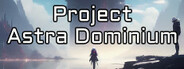 Project Astra Dominium