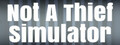 Not A Thief Simulator