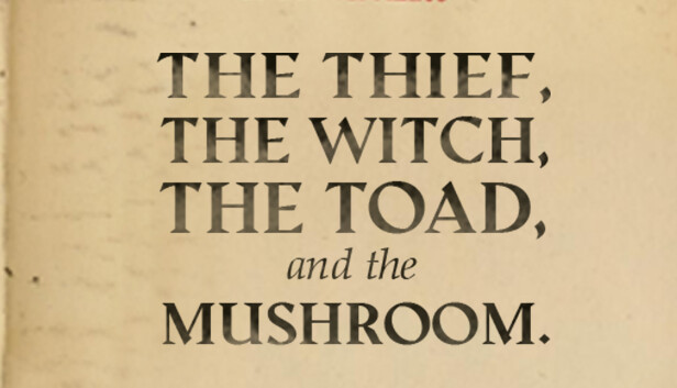 The Thief, the Witch, the Toad, and the Mushroom.
