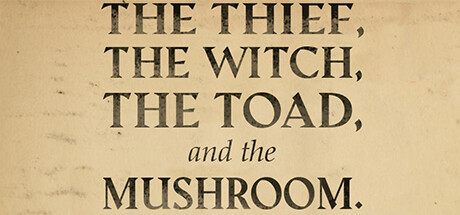 The Thief, the Witch, the Toad, and the Mushroom.