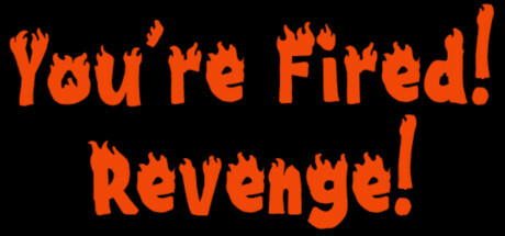 You're Fired! Revenge!