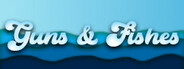 Guns & Fishes