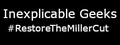 Inexplicable Geeks #RestoreTheMillerCut