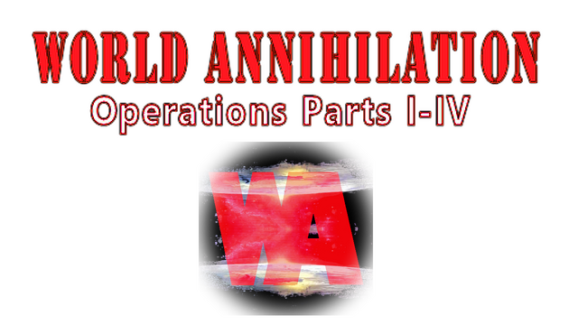 World Annihilation Operations Parts I-IV