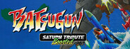 BATSUGUN Saturn Tribute Boosted