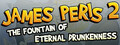 James Peris 2: The fountain of eternal drunkenness