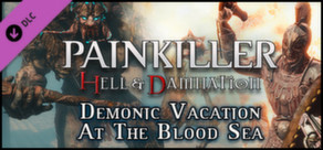 Painkiller Hell & Damnation: Demonic Vacation at the Blood Sea