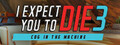 I Expect You To Die 3: Cog in the Machine