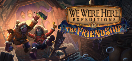 We Were Here Expeditions: The FriendShip