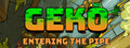 Geko: Entering The Pipe
