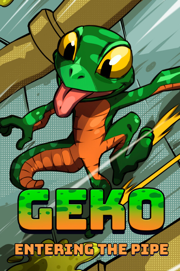 Geko: Entering The Pipe