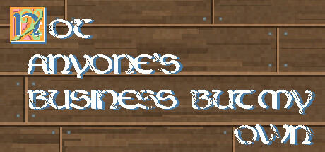 Not Anyone's Business But My Own Cover Image