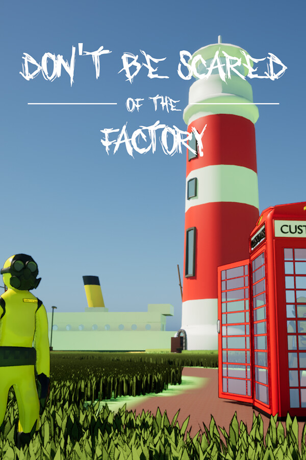 Don't Be Scared Of The Factory