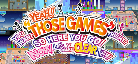 YEAH! YOU WANT "THOSE GAMES," RIGHT? SO HERE YOU GO! NOW, LET'S SEE YOU CLEAR THEM! Cover Image