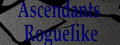 Ascendant's Roguelike