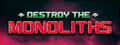 Destroy The Monoliths