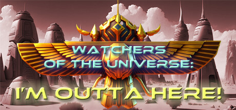 Watchers of the Universe: I'm outta here!