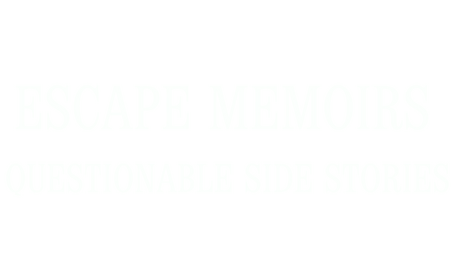 Escape Memoirs: Questionable Side Stories