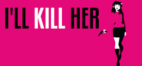 I’ll KILL HER