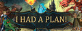 I Had a Plan!