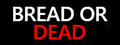 Bread or Dead
