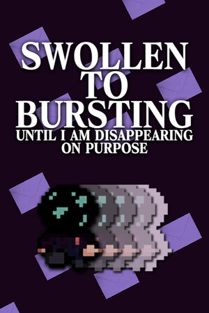 SWOLLEN TO BURSTING UNTIL I AM DISAPPEARING ON PURPOSE cover art