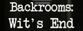 Backrooms: Wit's End