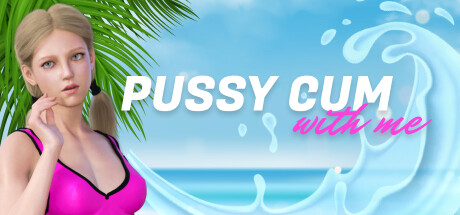 Pussy Cum with me Steam header image