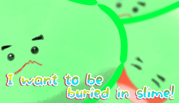 I want to be buried in slime!