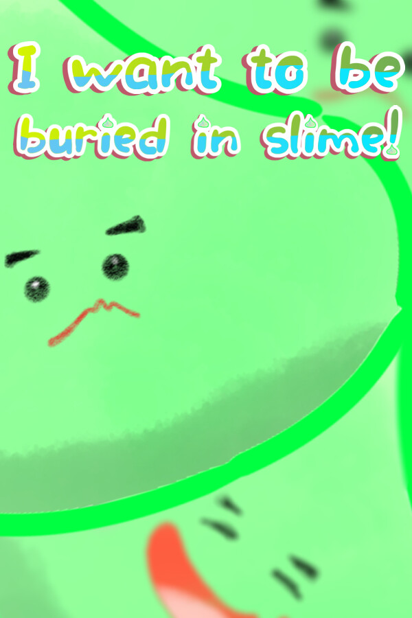 I want to be buried in slime!